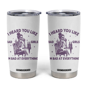 I Heard You Like Bad Girls Tumbler Cup Funny Sarcastic Skeleton Lover TS12 White Print Your Wear