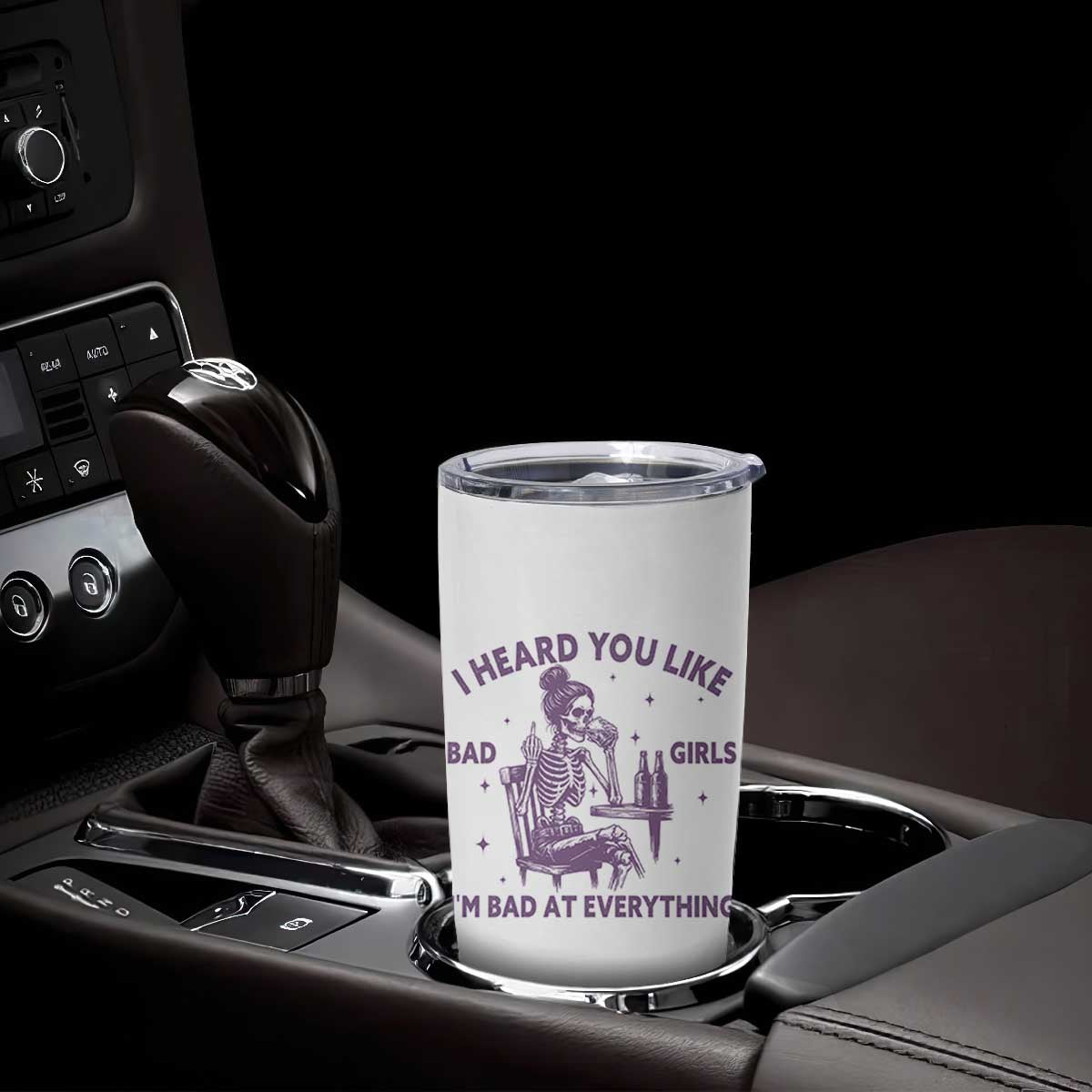 I Heard You Like Bad Girls Tumbler Cup Funny Sarcastic Skeleton Lover TS12 Print Your Wear