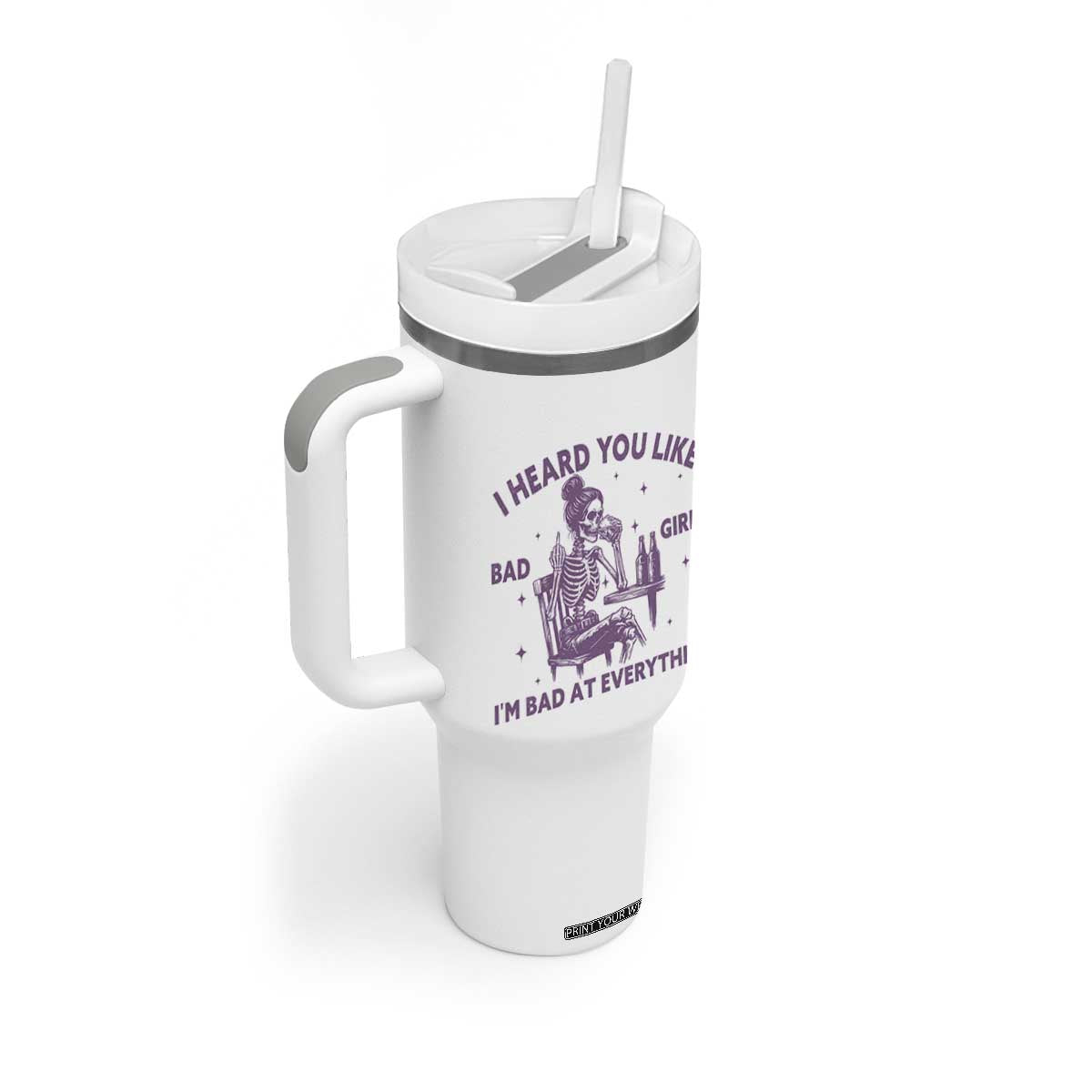 I Heard You Like Bad Girls Tumbler With Handle Funny Sarcastic Skeleton Lover TS12 Print Your Wear
