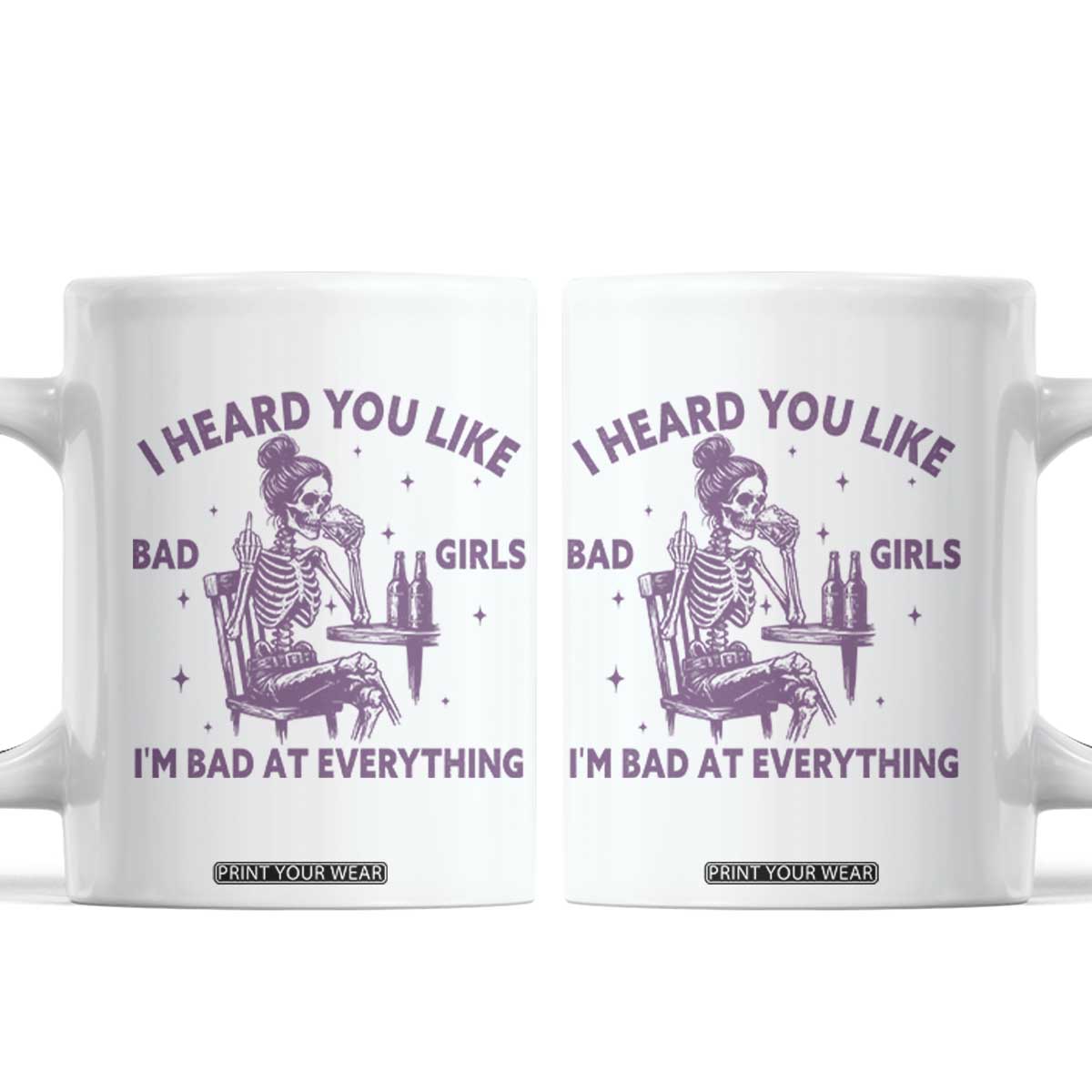 I Heard You Like Bad Girls Coffee Mug Funny Sarcastic Skeleton Lover TS12 White Print Your Wear