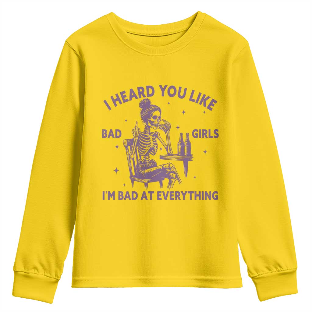 I Heard You Like Bad Girls Youth Sweatshirt Funny Sarcastic Skeleton Lover TS12 Daisy Print Your Wear