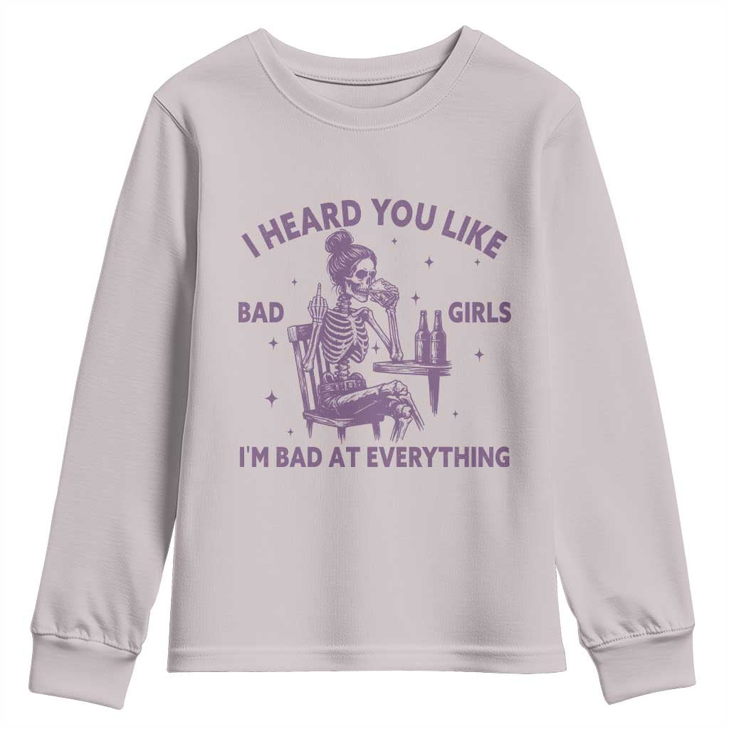 I Heard You Like Bad Girls Youth Sweatshirt Funny Sarcastic Skeleton Lover TS12 Ice Gray Print Your Wear