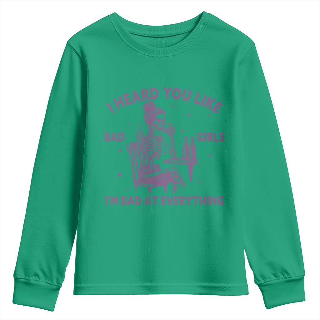I Heard You Like Bad Girls Youth Sweatshirt Funny Sarcastic Skeleton Lover TS12 Irish Green Print Your Wear
