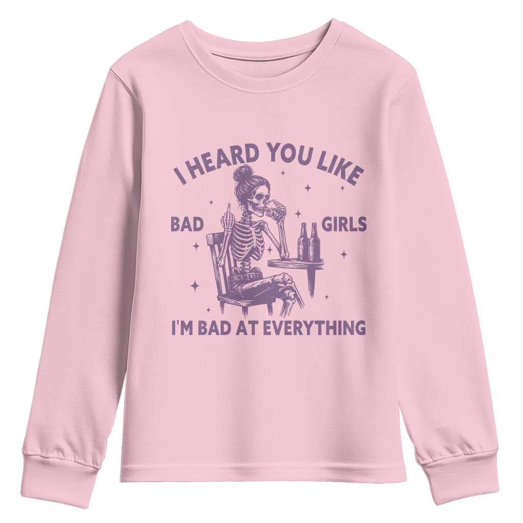 I Heard You Like Bad Girls Youth Sweatshirt Funny Sarcastic Skeleton Lover TS12 Light Pink Print Your Wear