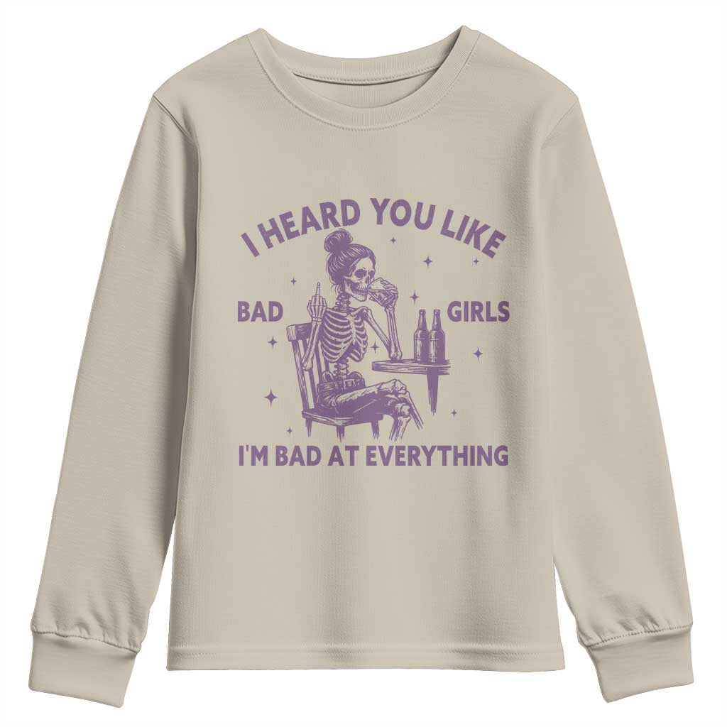 I Heard You Like Bad Girls Youth Sweatshirt Funny Sarcastic Skeleton Lover TS12 Sand Print Your Wear
