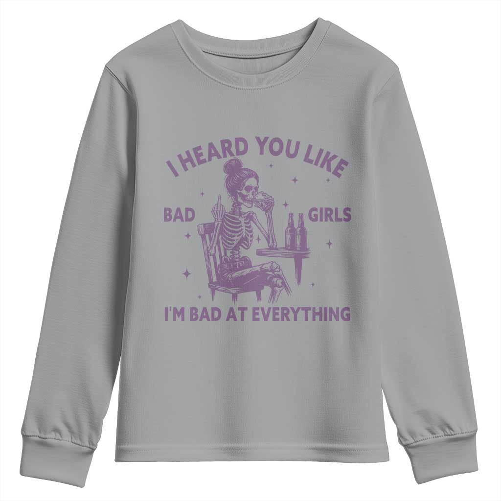 I Heard You Like Bad Girls Youth Sweatshirt Funny Sarcastic Skeleton Lover TS12 Sport Gray Print Your Wear