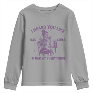 I Heard You Like Bad Girls Youth Sweatshirt Funny Sarcastic Skeleton Lover TS12 Sport Gray Print Your Wear