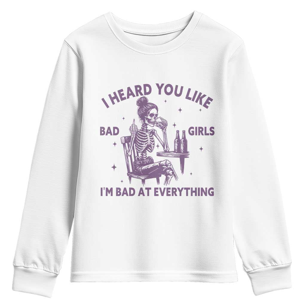 I Heard You Like Bad Girls Youth Sweatshirt Funny Sarcastic Skeleton Lover TS12 White Print Your Wear