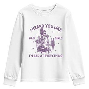 I Heard You Like Bad Girls Youth Sweatshirt Funny Sarcastic Skeleton Lover TS12 White Print Your Wear