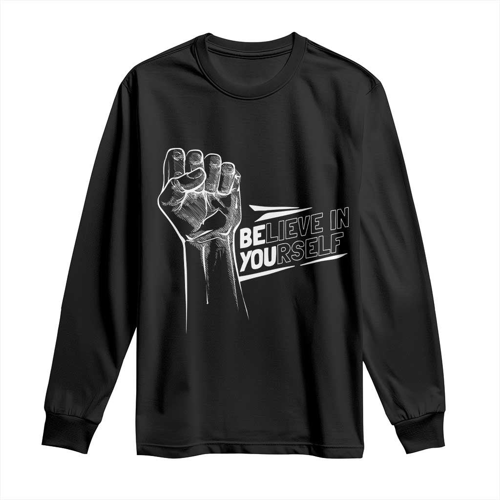 Believe In Yourself Long Sleeve Shirt Strong Fist Motivational Quote TS12 Black Print Your Wear