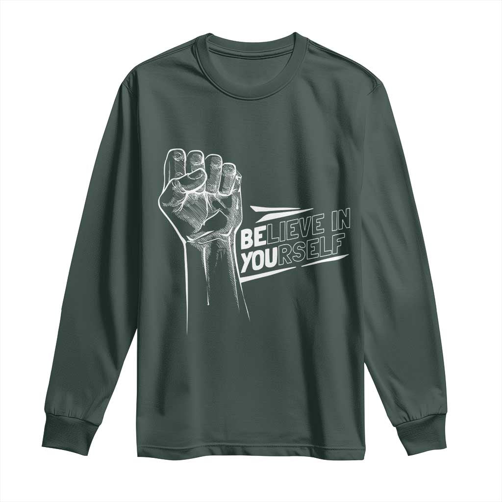 Believe In Yourself Long Sleeve Shirt Strong Fist Motivational Quote TS12 Dark Forest Green Print Your Wear