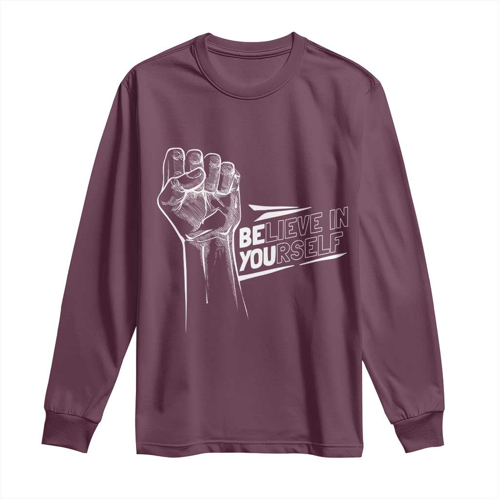 Believe In Yourself Long Sleeve Shirt Strong Fist Motivational Quote TS12 Maroon Print Your Wear