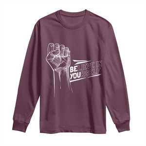 Believe In Yourself Long Sleeve Shirt Strong Fist Motivational Quote TS12 Maroon Print Your Wear
