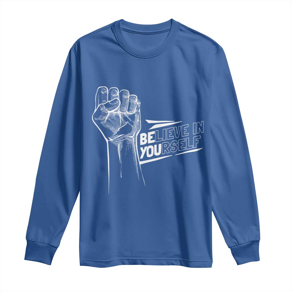Believe In Yourself Long Sleeve Shirt Strong Fist Motivational Quote TS12 Royal Blue Print Your Wear