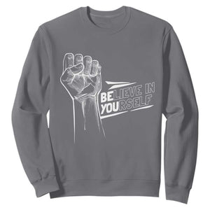 Believe In Yourself Sweatshirt Strong Fist Motivational Quote TS12 Charcoal Print Your Wear