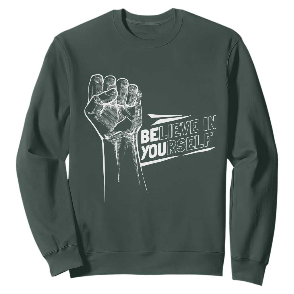 Believe In Yourself Sweatshirt Strong Fist Motivational Quote TS12 Dark Forest Green Print Your Wear