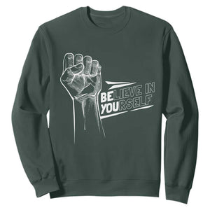 Believe In Yourself Sweatshirt Strong Fist Motivational Quote TS12 Dark Forest Green Print Your Wear