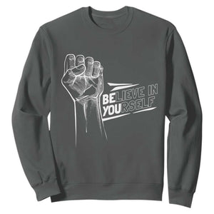Believe In Yourself Sweatshirt Strong Fist Motivational Quote TS12 Dark Heather Print Your Wear