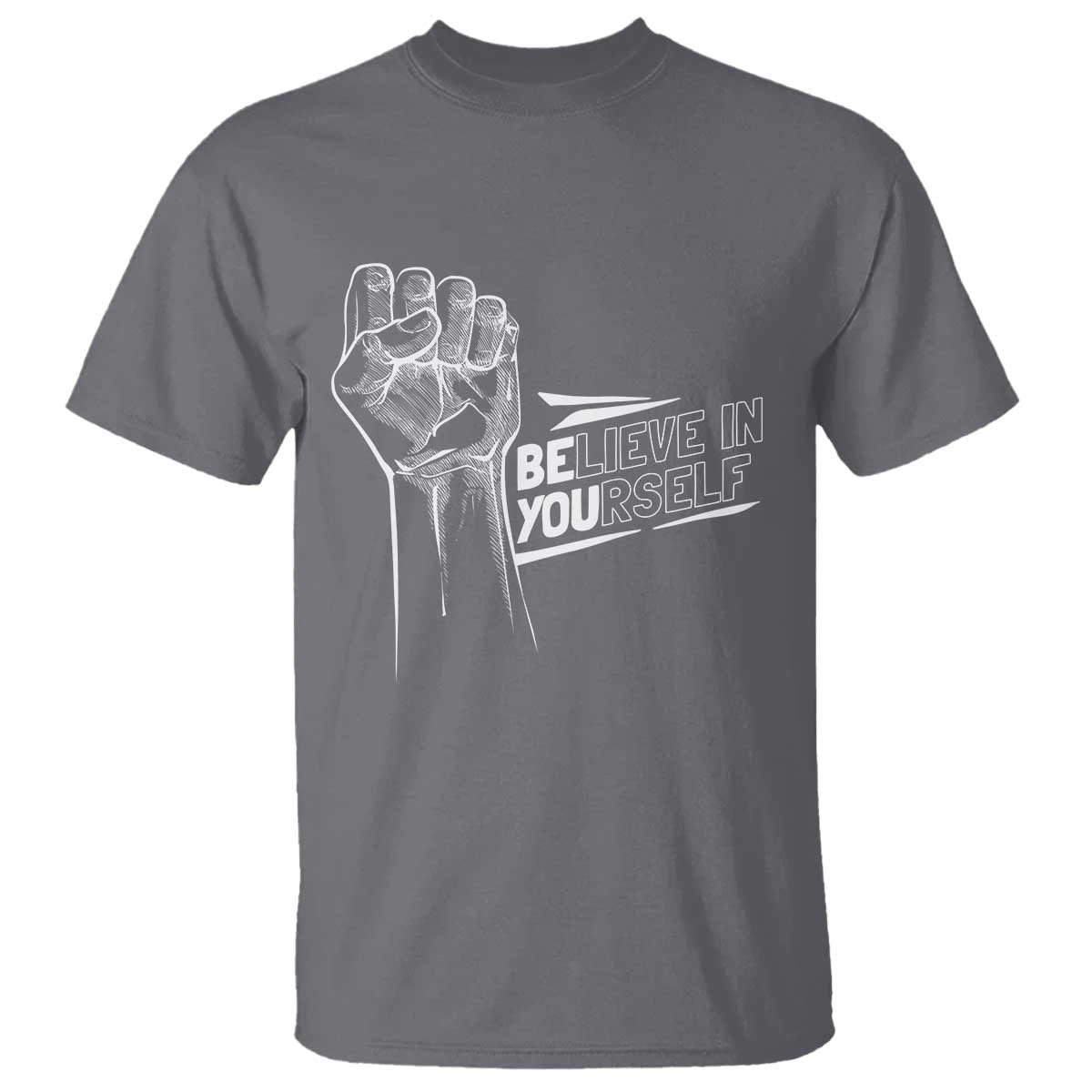 Believe In Yourself T Shirt Strong Fist Motivational Quote TS12 Charcoal Print Your Wear