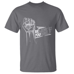 Believe In Yourself T Shirt Strong Fist Motivational Quote TS12 Charcoal Print Your Wear