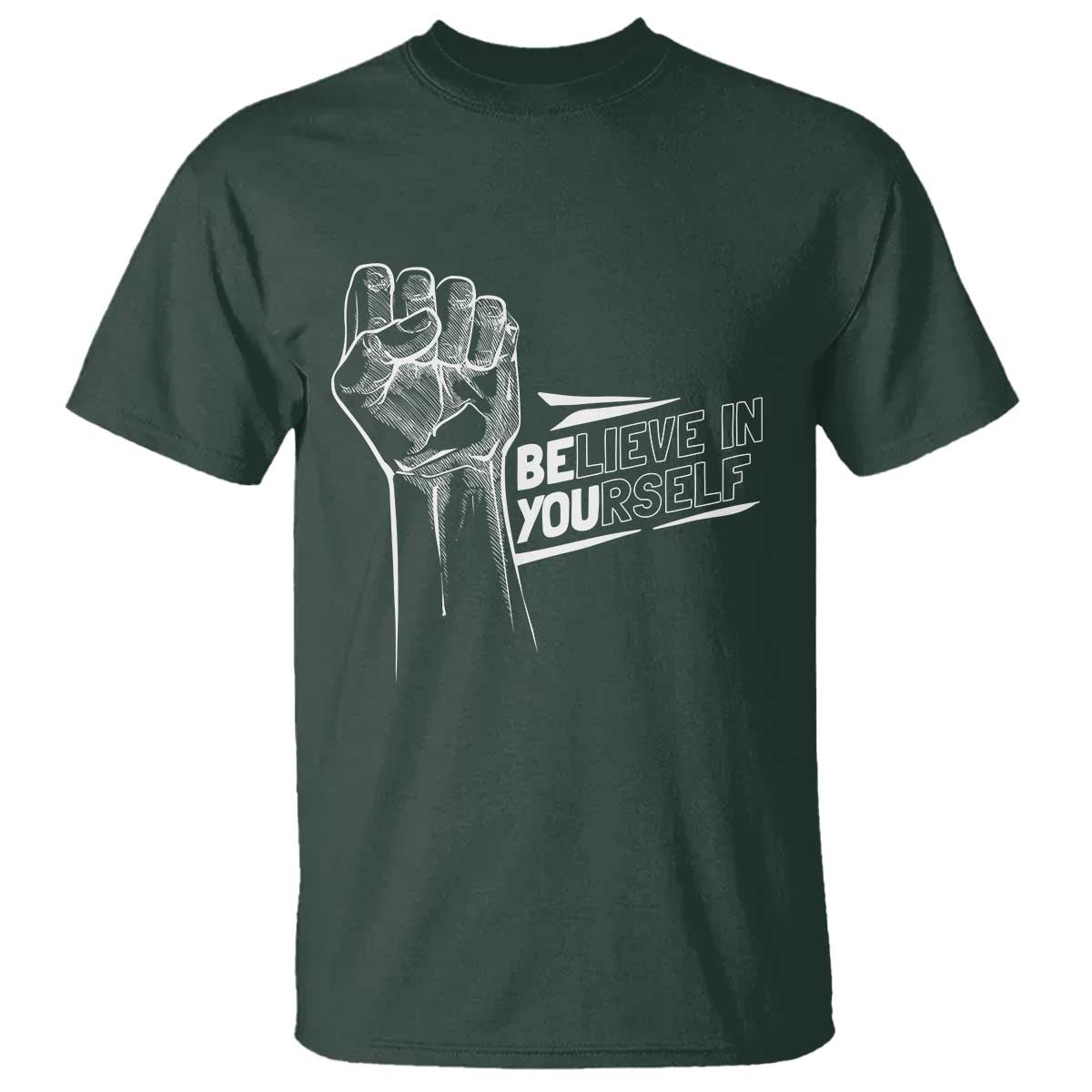 Believe In Yourself T Shirt Strong Fist Motivational Quote TS12 Dark Forest Green Print Your Wear