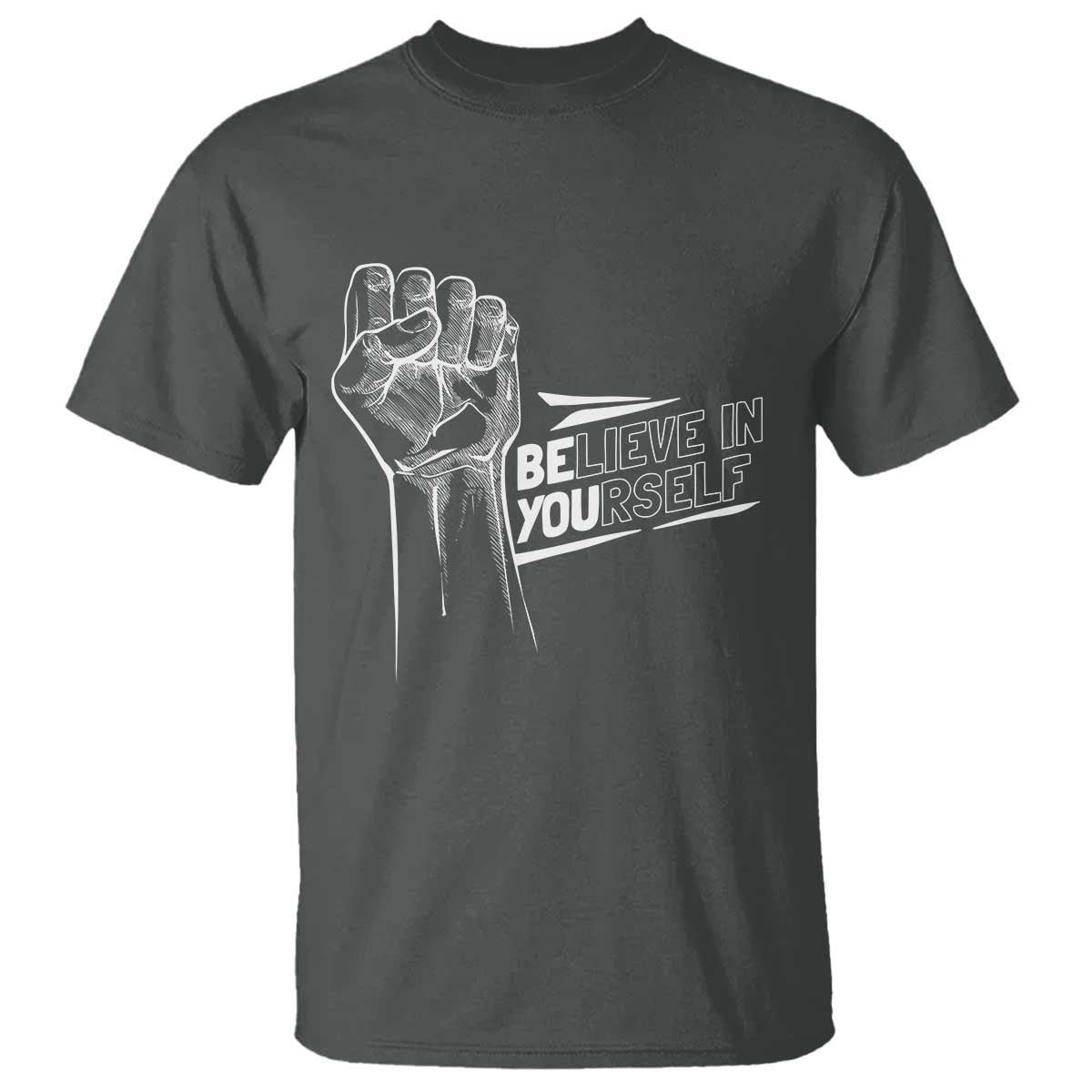 Believe In Yourself T Shirt Strong Fist Motivational Quote TS12 Dark Heather Print Your Wear