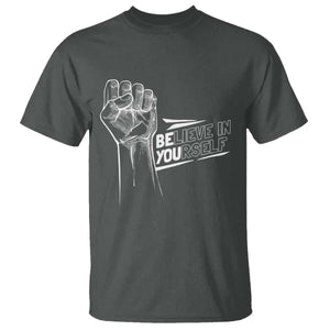 Believe In Yourself T Shirt Strong Fist Motivational Quote TS12 Dark Heather Print Your Wear