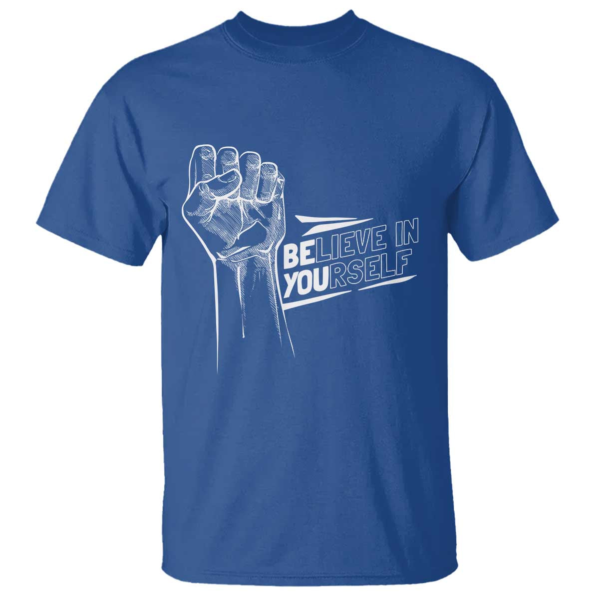 Believe In Yourself T Shirt Strong Fist Motivational Quote TS12 Royal Blue Print Your Wear