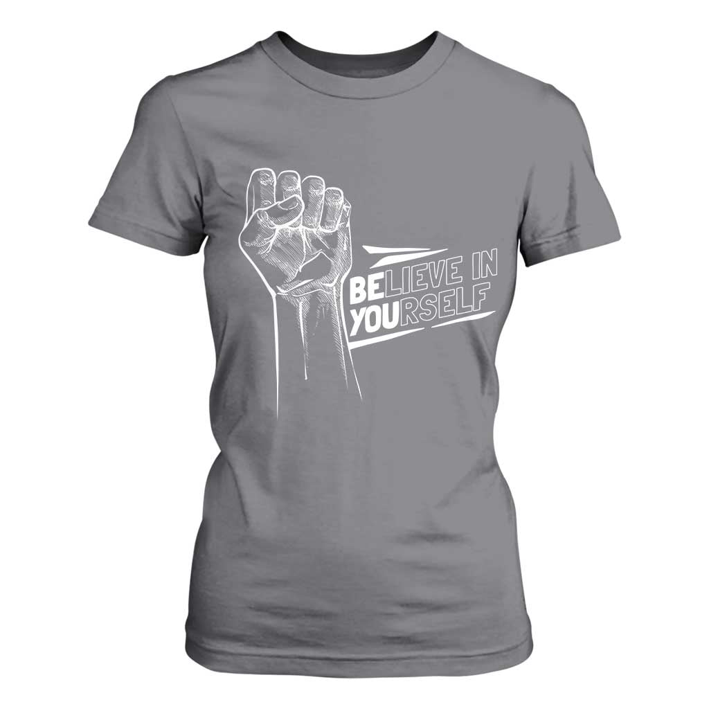 Believe In Yourself T Shirt For Women Strong Fist Motivational Quote TS12 Charcoal Print Your Wear
