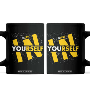 Inspirational Quote Coffee Mug Believe In Yourself Motivation TS12 Black Print Your Wear