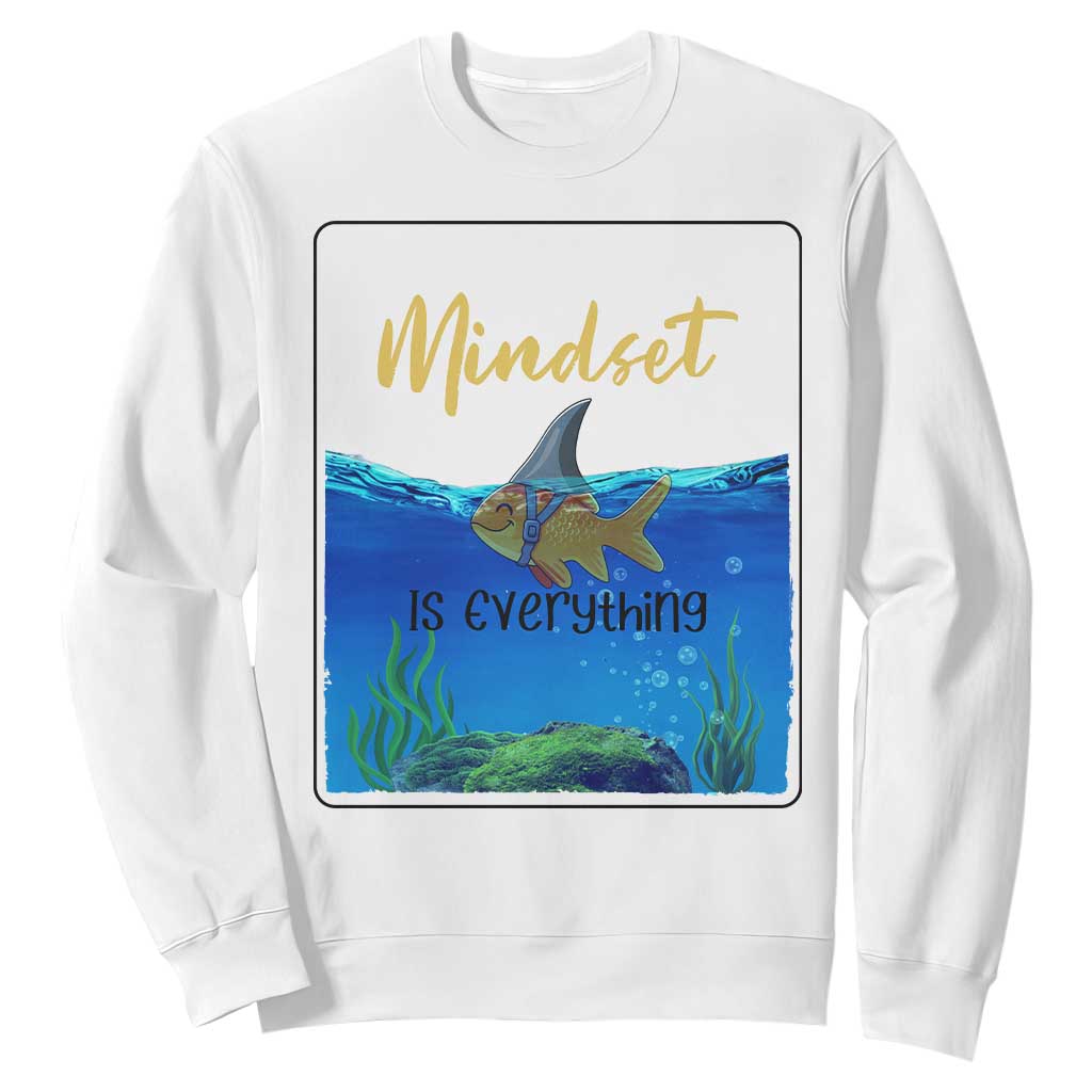 Mindset Is Everything Sweatshirt Positive Thinking Motivation TS12 White Print Your Wear