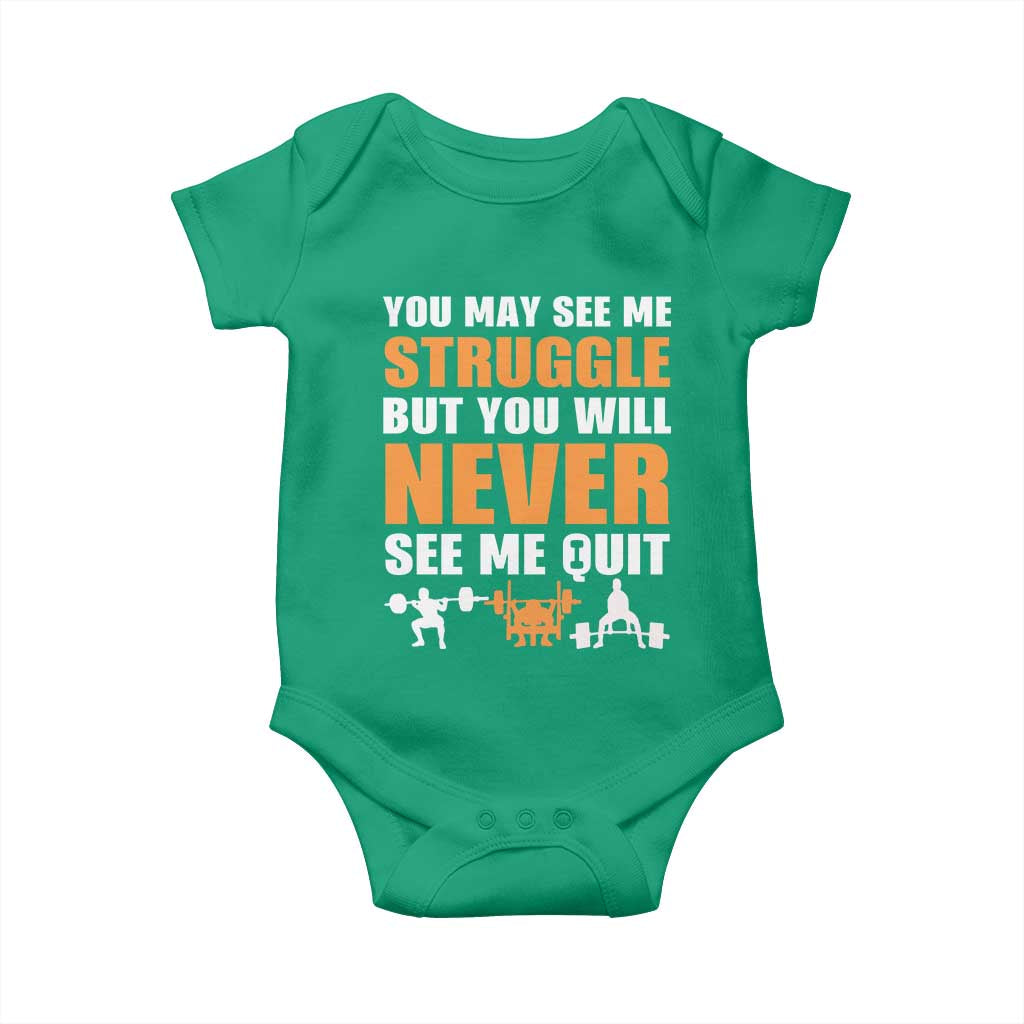 Gym Motivation Quote Baby Onesie You May See Me Struggle Never See Me Quit TS12 Irish Green Print Your Wear