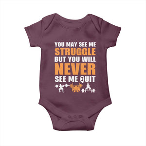 Gym Motivation Quote Baby Onesie You May See Me Struggle Never See Me Quit TS12 Maroon Print Your Wear