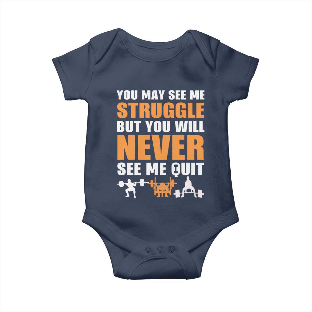Gym Motivation Quote Baby Onesie You May See Me Struggle Never See Me Quit TS12 Navy Print Your Wear