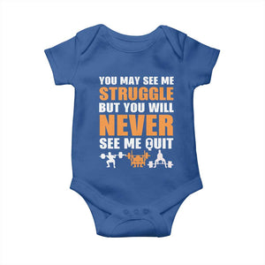 Gym Motivation Quote Baby Onesie You May See Me Struggle Never See Me Quit TS12 Royal Blue Print Your Wear