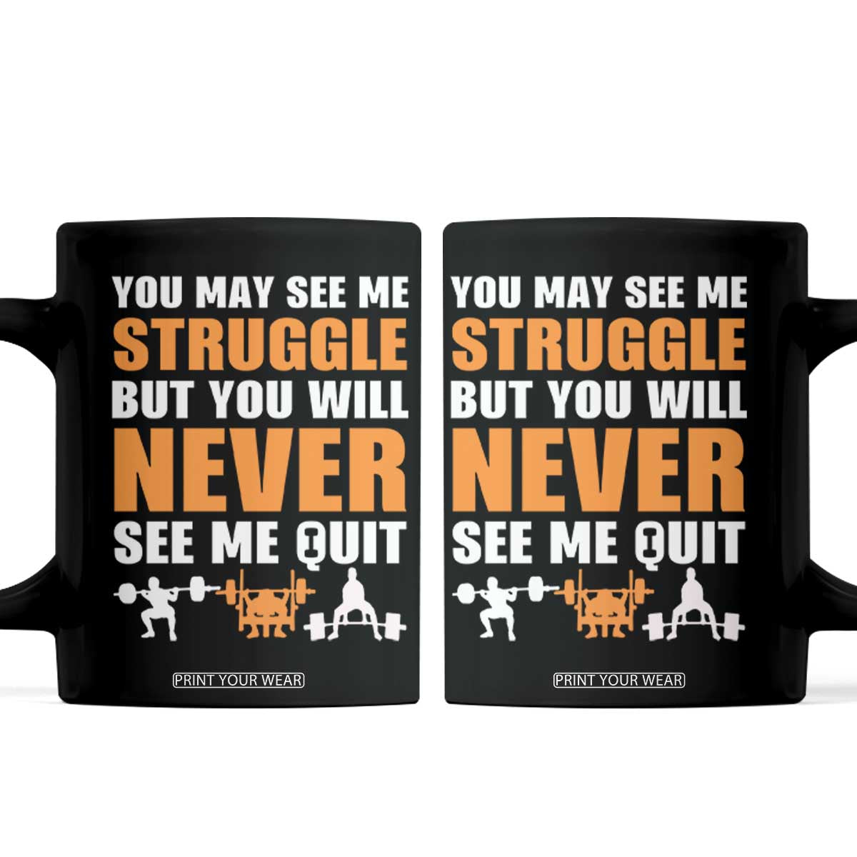 Gym Motivation Quote Coffee Mug You May See Me Struggle Never See Me Quit TS12 Black Print Your Wear