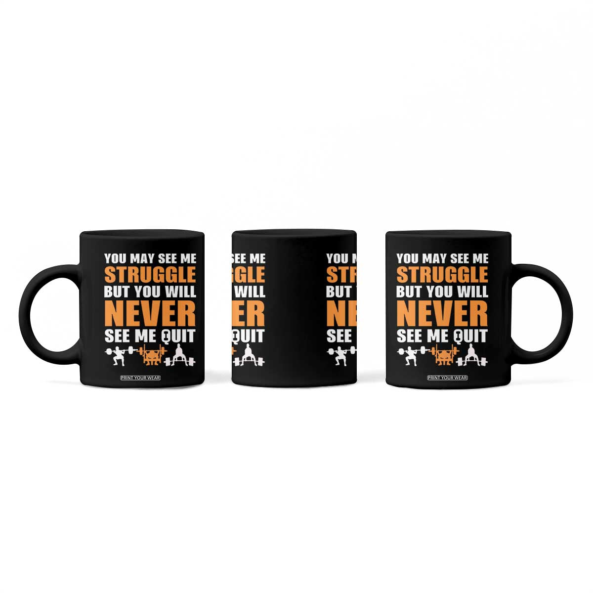 Gym Motivation Quote Coffee Mug You May See Me Struggle Never See Me Quit TS12 Print Your Wear