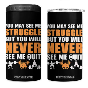 Gym Motivation Quote 4 in 1 Can Cooler Tumbler You May See Me Struggle Never See Me Quit TS12 One Size: 16 oz Black Print Your Wear