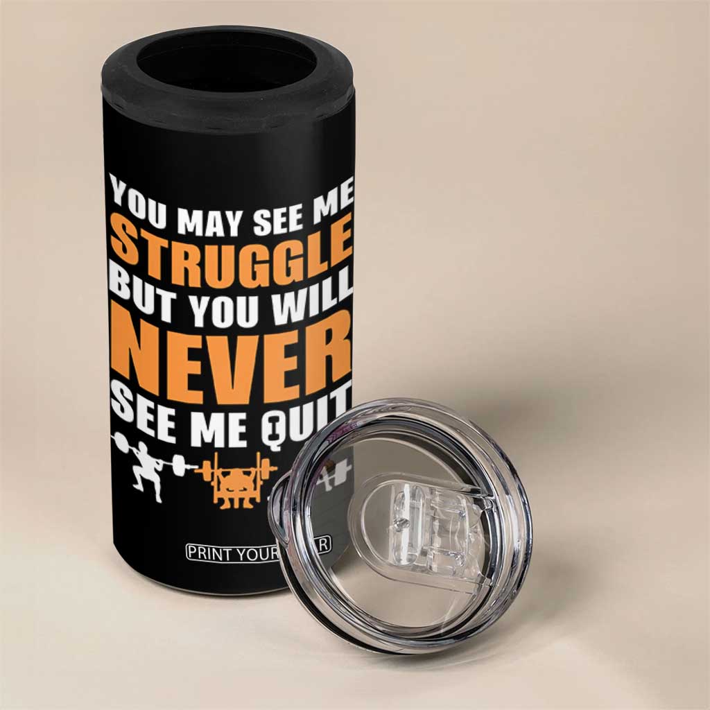 Gym Motivation Quote 4 in 1 Can Cooler Tumbler You May See Me Struggle Never See Me Quit TS12 Print Your Wear