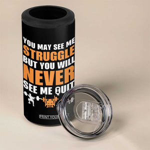 Gym Motivation Quote 4 in 1 Can Cooler Tumbler You May See Me Struggle Never See Me Quit TS12 Print Your Wear
