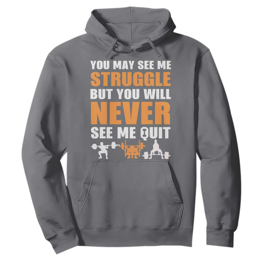 Gym Motivation Quote Hoodie You May See Me Struggle Never See Me Quit TS12 Charcoal Print Your Wear