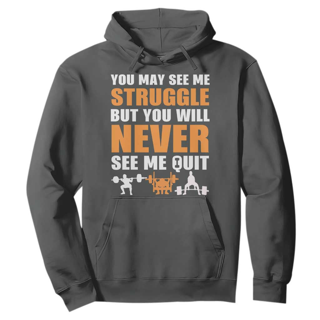 Gym Motivation Quote Hoodie You May See Me Struggle Never See Me Quit TS12 Dark Heather Print Your Wear