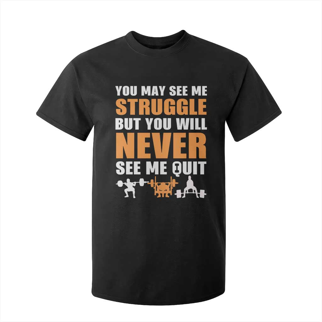 Gym Motivation Quote T Shirt For Kid You May See Me Struggle Never See Me Quit TS12 Black Print Your Wear