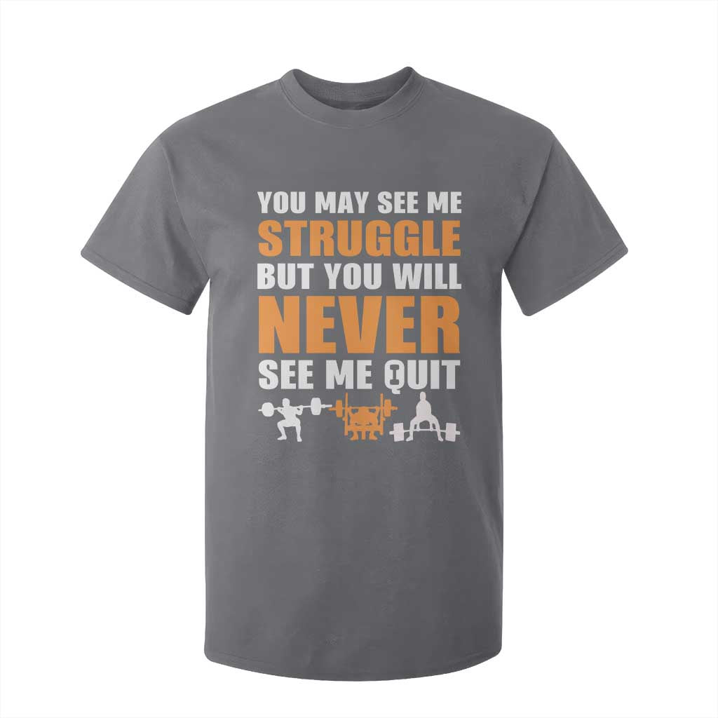Gym Motivation Quote T Shirt For Kid You May See Me Struggle Never See Me Quit TS12 Charcoal Print Your Wear