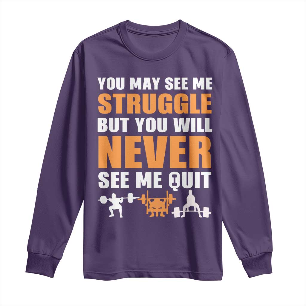 Gym Motivation Quote Long Sleeve Shirt You May See Me Struggle Never See Me Quit TS12 Purple Print Your Wear