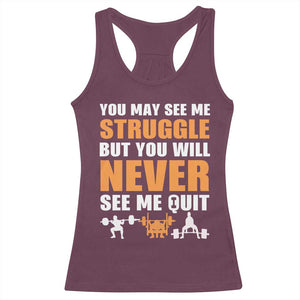 Gym Motivation Quote Racerback Tank Top You May See Me Struggle Never See Me Quit TS12 Maroon Print Your Wear