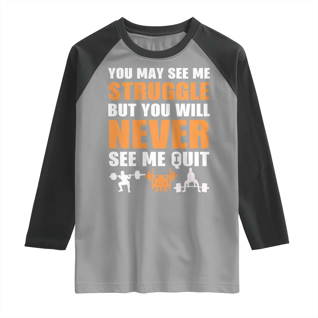 Gym Motivation Quote Raglan Shirt You May See Me Struggle Never See Me Quit TS12 Sport Gray Black Print Your Wear