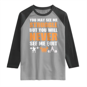 Gym Motivation Quote Raglan Shirt You May See Me Struggle Never See Me Quit TS12 Sport Gray Black Print Your Wear