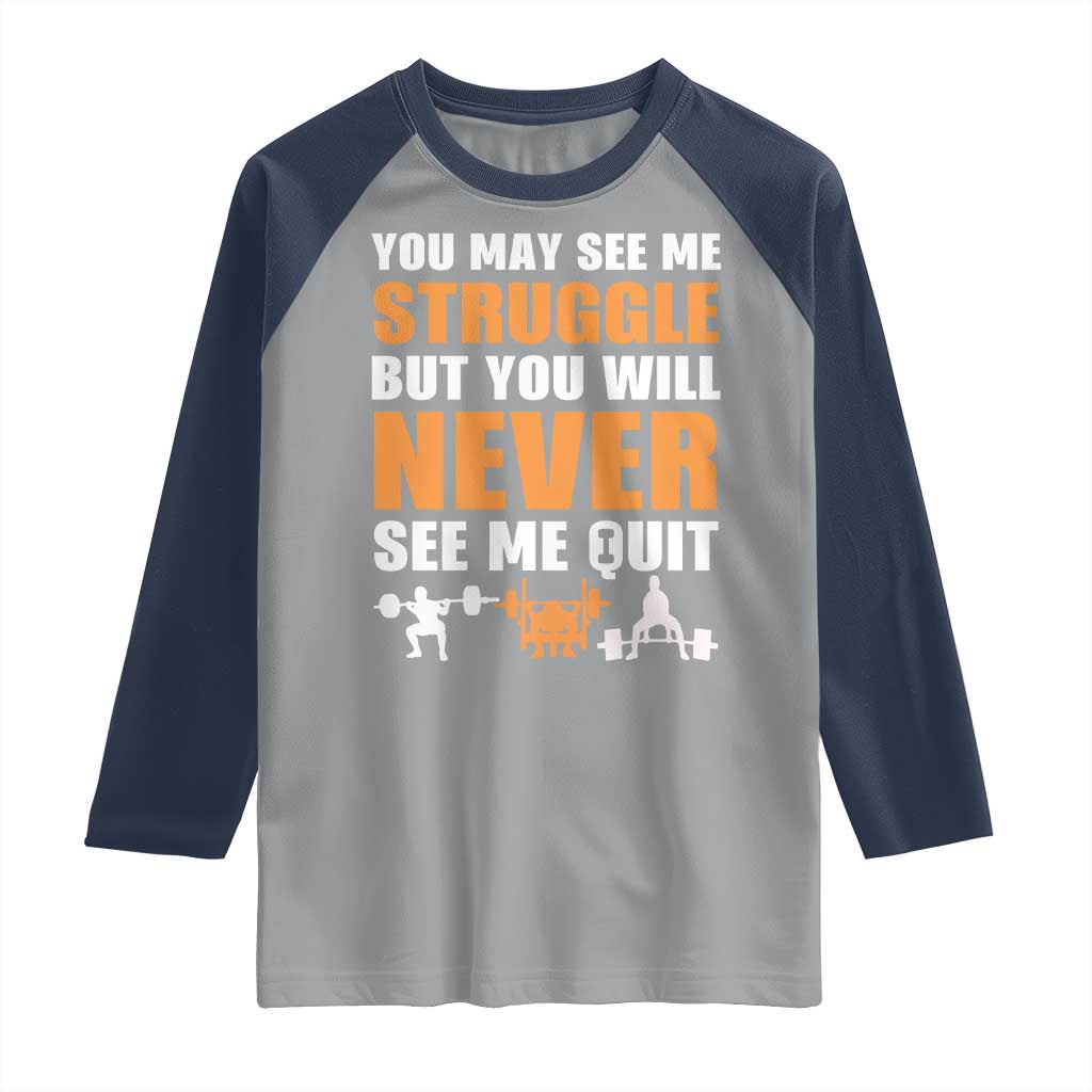 Gym Motivation Quote Raglan Shirt You May See Me Struggle Never See Me Quit TS12 Sport Gray Navy Print Your Wear
