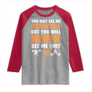 Gym Motivation Quote Raglan Shirt You May See Me Struggle Never See Me Quit TS12 Sport Gray Red Print Your Wear
